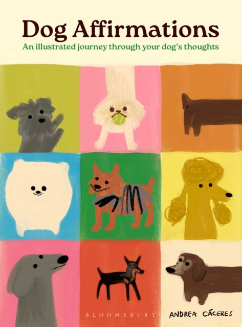 Dog Affirmations: An Illustrated Journey Through Your Dog's Thoughts by Andrea Caceres