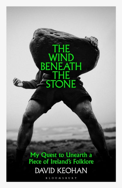 The Wind Beneath the Stone: My Quest to Unearth a Piece of Ireland's Folklore by David Keohan