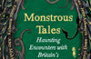 Monstrous Tales: Haunting encounters with Britain's mythical beasts