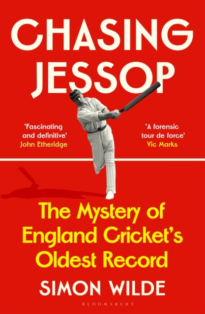 Chasing Jessop: The Mystery of England Cricket's Oldest Record by Simon Wilde