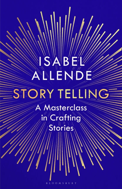 Story Telling: A Masterclass in Crafting Stories by Isabel Allende