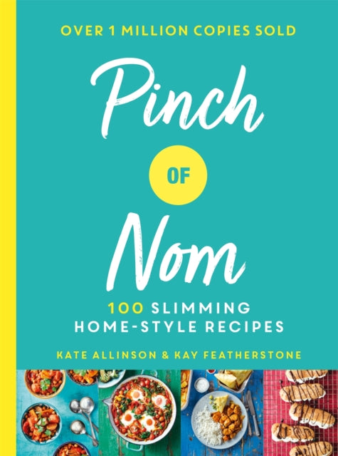 Pinch of Nom: 100 Slimming, Home-style Recipes by Kay Allinson & Kate Allinson