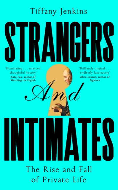 Strangers and Intimates: The Rise and Fall of Private Life by Tiffany Jenkins