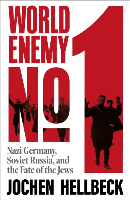 World Enemy No. 1: Nazi Germany, Soviet Russia, and the Fate of the Jews by Jochen Hellbeck