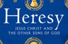 Heresy: Jesus Christ and the Other Sons of God by Catherine Nixey