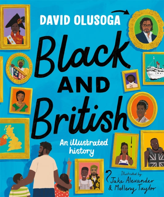 Black and British: An Illustrated History for young readers by David Olusoga