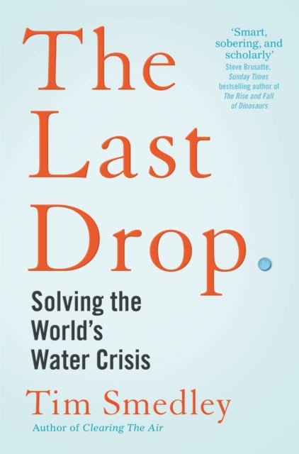 The Last Drop: Solving the World's Water Crisis by Tim Smedley