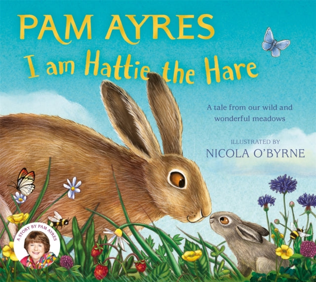 I am Hattie the Hare: A Tale from our Wild and Wonderful Meadows by Pam Ayres