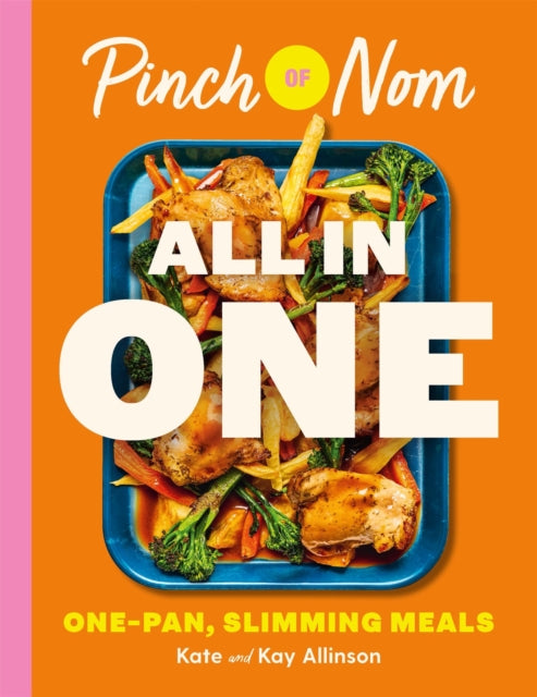 Pinch of Nom ALL IN ONE: One-pan, Slimming Meals by Kay Allinson & Kate Allinson
