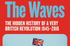 Between the Waves: The Hidden History of a Very British Revolution 1945-2016 by Tom McTague