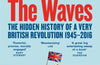 Between the Waves: The Hidden History of a Very British Revolution 1945-2016 by Tom McTague