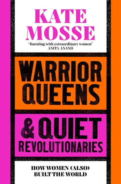 Warrior Queens & Quiet Revolutionaries: How Women (Also) Built the World by Kate Mosse