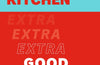 Ottolenghi Test Kitchen: Extra Good Things by Yotam Ottolenghi