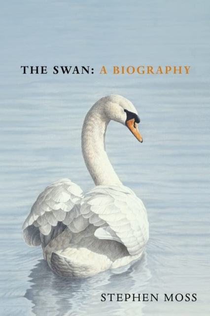 The Swan: A Biography by Stephen Moss