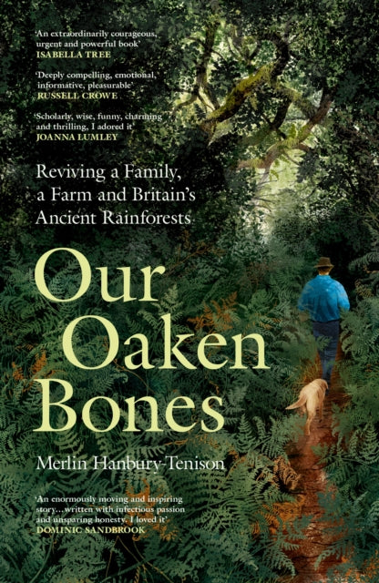 Our Oaken Bones: Reviving a Family, a Farm and Britain’s Ancient Rainforests by Merlin Hanbury-Tenison (SIGNED)