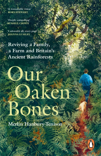 Our Oaken Bones: Reviving a Family, a Farm and Britain’s Ancient Rainforests by Merlin Hanbury-Tenison
