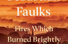 Fires Which Burned Brightly: A Life in Progress by Sebastian Faulks (SIGNED)