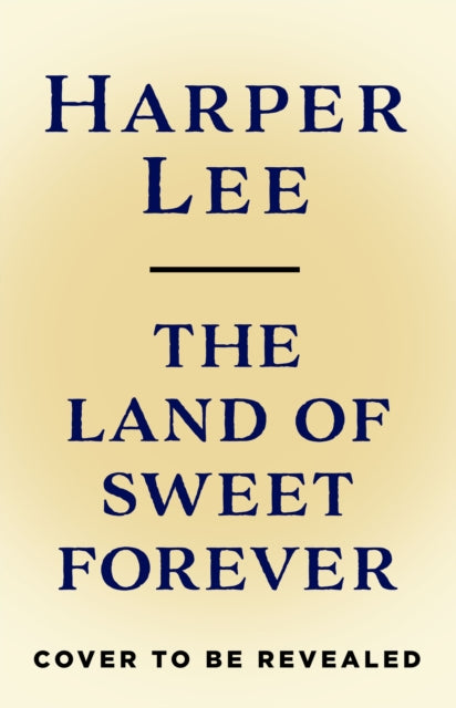 The Land of Sweet Forever by Harper Lee (PRE-ORDER)