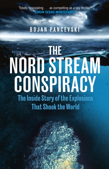 The Nord Stream Conspiracy: The Inside Story of the Explosions That Shook the World by Bojan Pancevski