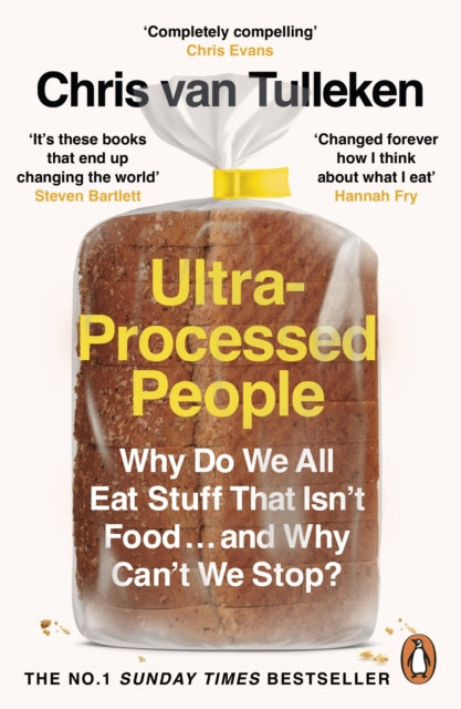 Ultra-Processed People: Why Do We All Eat Stuff That Isn’t Food … and Why Can’t We Stop? by Chris van Tulleken