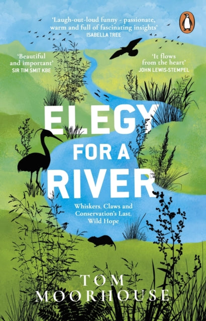 Elegy For a River: Whiskers, Claws and Conservation’s Last, Wild Hope by Tom Moorhouse