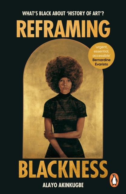 Reframing Blackness: What’s Black about “History of Art”? by Alayo Akinkugbe