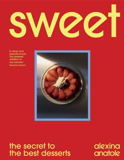 Sweet: the secret to the best desserts by Alexina Anatole