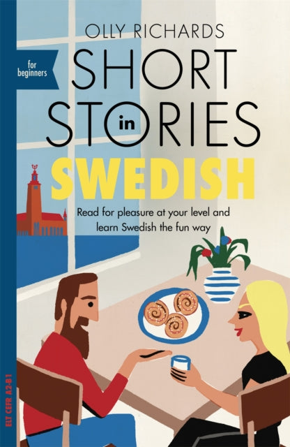 Short Stories in Swedish for Beginners : Read for pleasure at your level, expand your vocabulary and learn Swedish the fun way! by Olly Richards
