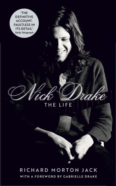 Nick Drake: The Life by Richard Morton Jack