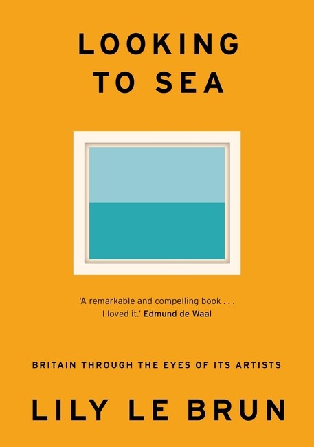 Looking to Sea: Britain Through the Eyes of its Artists by Lily Le Brun (PRE-ORDER)