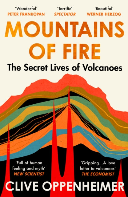 Mountains of Fire: The Secret Lives of Volcanoes by Clive Oppenheimer