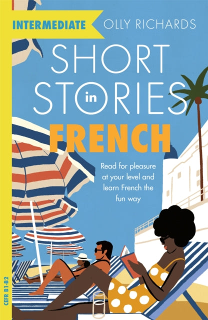 Short Stories in French for Intermediate Learners : Read for pleasure at your level, expand your vocabulary and learn French the fun way! by Olly Richards