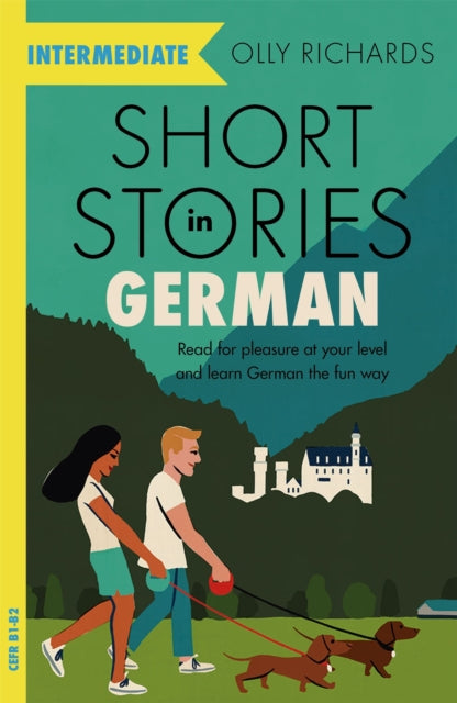 Short Stories in German for Intermediate Learners: Read for pleasure at your level, expand your vocabulary and learn German the fun way! by Olly Richards
