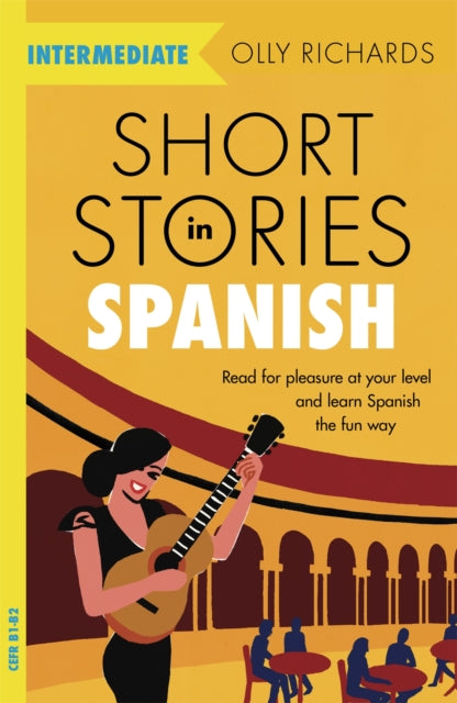 Short Stories in Spanish for Intermediate Learners : Read for pleasure at your level, expand your vocabulary and learn Spanish the fun way! by Olly Richards