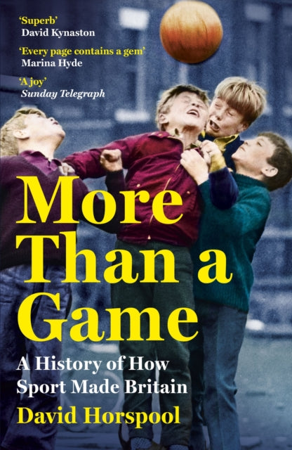 More Than a Game: A History of How Sport Made Britain by David Horspool
