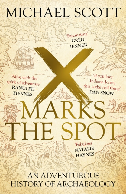 X Marks the Spot : An Adventurous History of Archaeology by Michael Scott