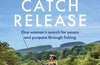 Cast Catch Release: The inspiring and uplifting memoir about fishing, rivers and the power of water by Marina Gibson (PRE-ORDER)