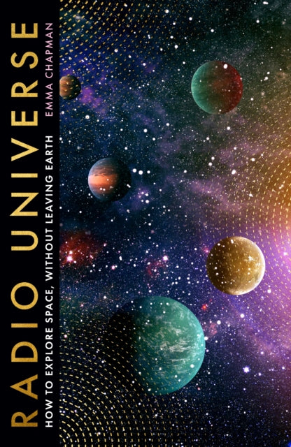 Radio Universe: How to Explore Space Without Leaving Earth by Emma Chapman
