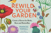 Rewild Your Garden: Create a Haven for Birds, Bees and Butterflies by Frances Tophill