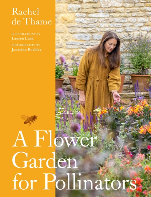 A Flower Garden for Pollinators: Learn how to sustain and support nature with this practical planting guide by Rachel de Thame