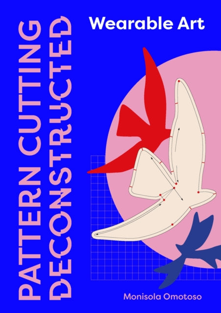 Pattern Cutting Deconstructed : Wearable Art by Monisola Omotoso