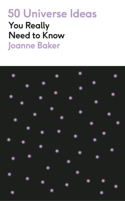 50 Universe Ideas You Really Need to Know by Joanne Baker