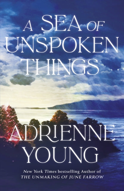 A Sea of Unspoken Things: the new magical mystery from the bestselling author of Spells for Forgetting by Adrienne Young