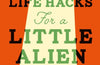 Life Hacks For a Little Alien by Alice Franklin