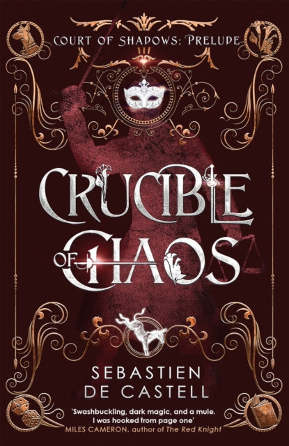 Crucible of Chaos: A Novel of the Court of Shadows by Sebastien de Castell