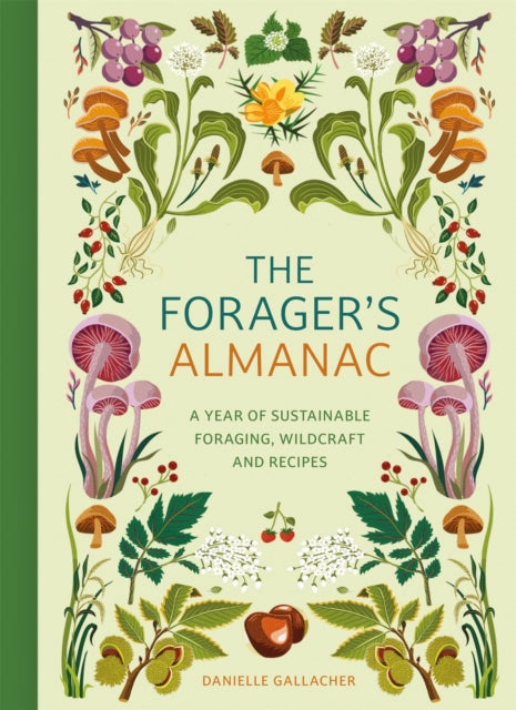 The Forager's Almanac: A year of sustainable foraging, wildcraft and recipes by Danielle Gallacher