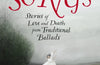 Old Songs: Stories of Love and Death from Traditional Ballads by Amy Jeffs & Gwen Burns