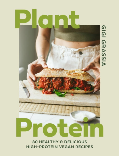 Plant Protein: 80 healthy and delicious high-protein vegan recipes by Gigi Grassia
