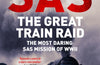 SAS The Great Train Raid: The Most Daring SAS Mission of WWII by Damien Lewis