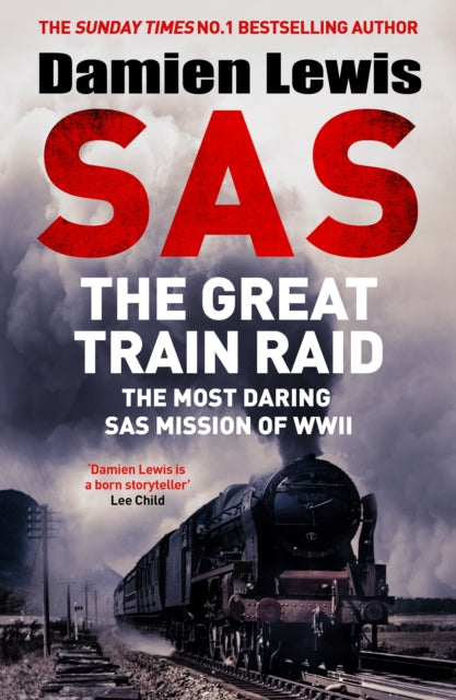 SAS The Great Train Raid: The Most Daring SAS Mission of WWII by Damien Lewis